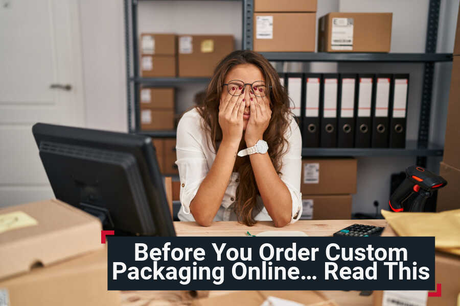 Before You Order Custom Packaging Online… Read This