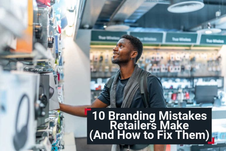 10 Branding Mistakes Retailers Make (And How to Fix Them)