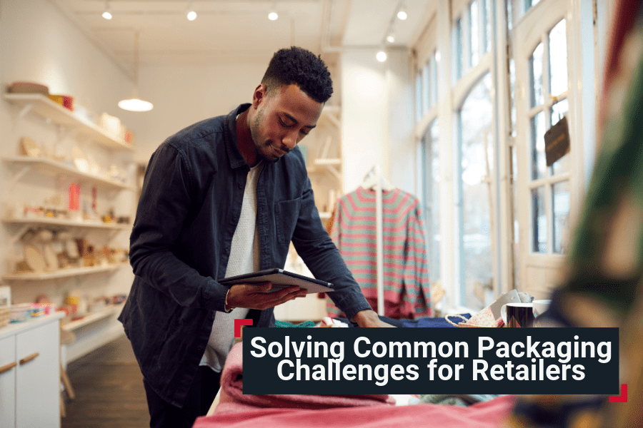 Solving Common Packaging Challenges for Retailers