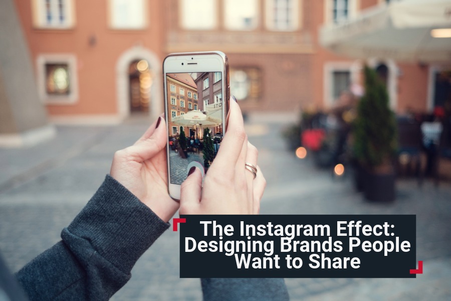 The Instagram Effect Designing Brands People Want to Share