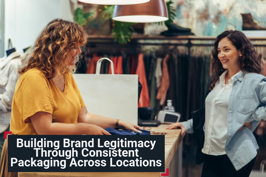 Building Brand Legitimacy Through Consistent Packaging Across Locations